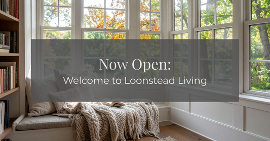 Now Open! Welcome to Loonstead Living